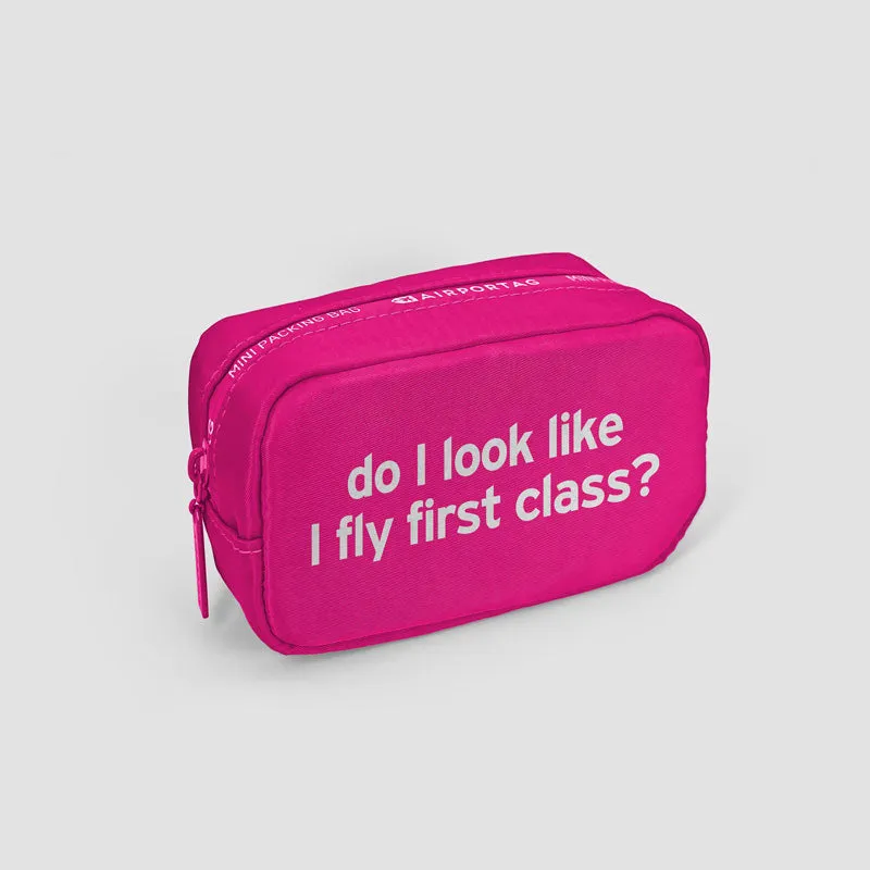 Do I Look Like I Fly First Class? - Mini Packing Bag