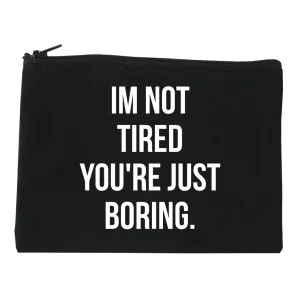 I'm Not Tired You're Just Boring Cosmetic Makeup Bag